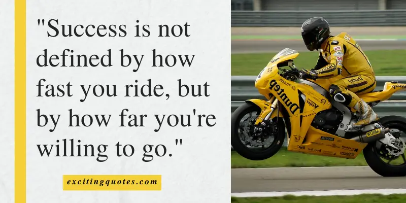 Inspirational motorcycle quote: Success is defined by how far you go, not by how fast you ride. A reminder to push limits