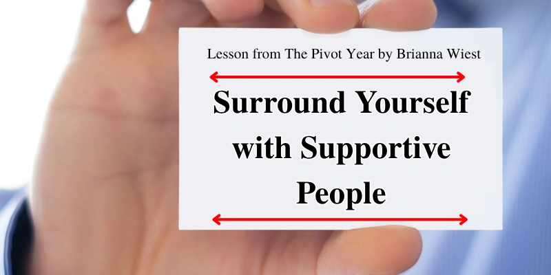 Lesson from The Pivot Year by Brianna Wiest: Surround yourself with supportive people for growth and transformation