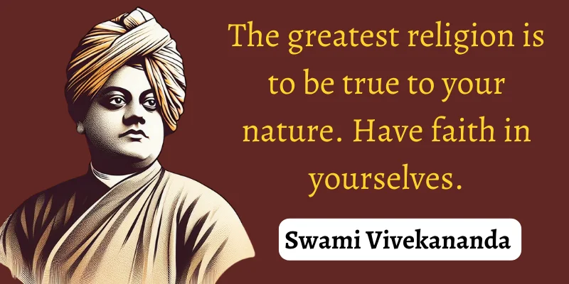 Swami Vivekananda considers authenticity and self-belief as the highest form of spirituality,