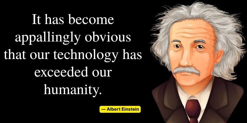 Albert Einstein quote highlighting the concern that technology has surpassed human values and humanity