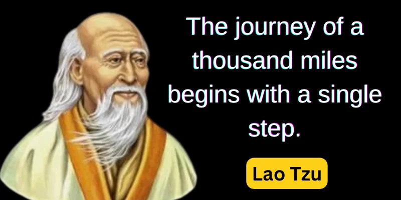Lao Tzu life lessons encourages us to take the first step toward our goal.