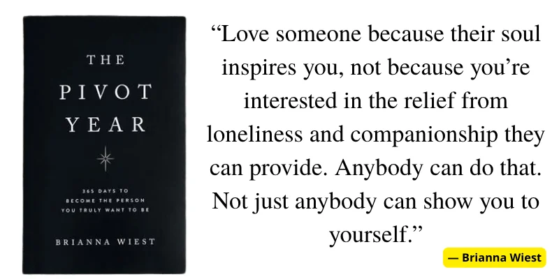Quote from The Pivot Year by Brianna Wiest: 'Love someone for their soul, not for relief from loneliness or companionship