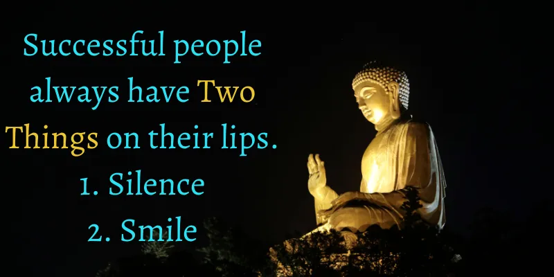 The only way to become successful is to remain silent and always smile while facing challenges.