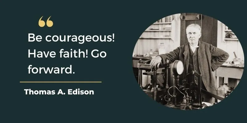 Thomas edison quotes describe the importance of  having faith in self, being focused  and moving toward success.