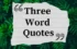 Explore 325 Powerful Three Word Quotes on Love, Life, and SuccessThat Will Inspire You