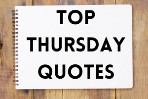90+ Powerful Thursday Quotes to Help You Stay Motivated All Week with Energy