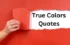 Learn Valuable Life Lessons from 32 True Colors Quotations