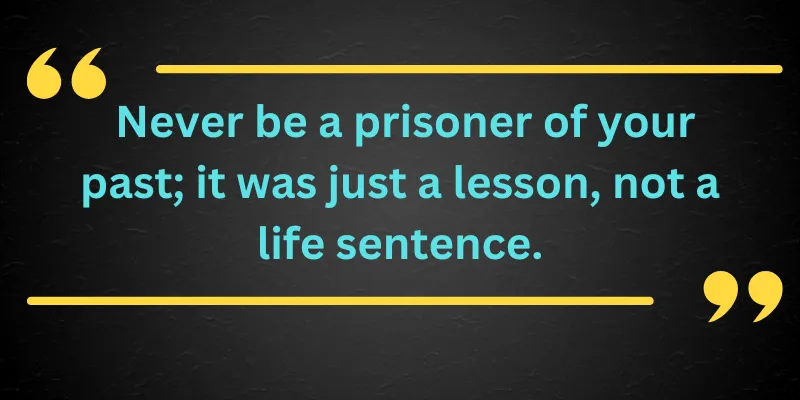 Take your past mistakes as a life lesson, not as a lifelong mental sentence