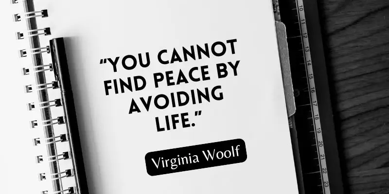 Virginia Woolf quote - You cannot find peace by avoiding life, written on a notepad with a pen