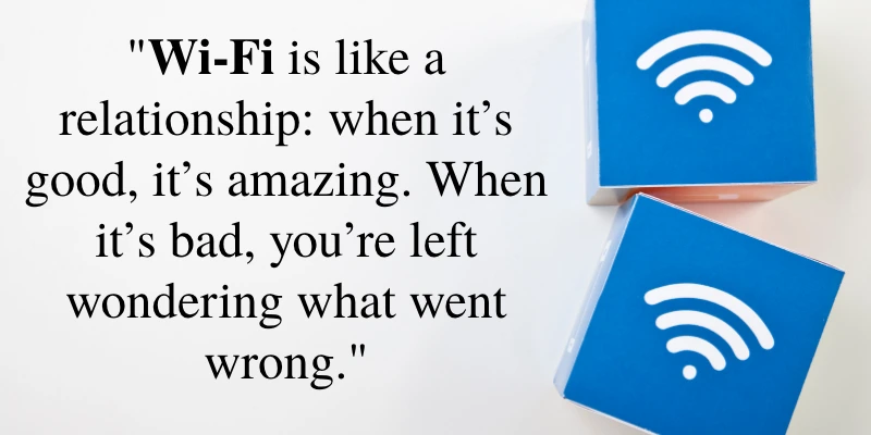 Wi-Fi relationship analogy quote comparing the ups and downs of Wi-Fi to a relationship