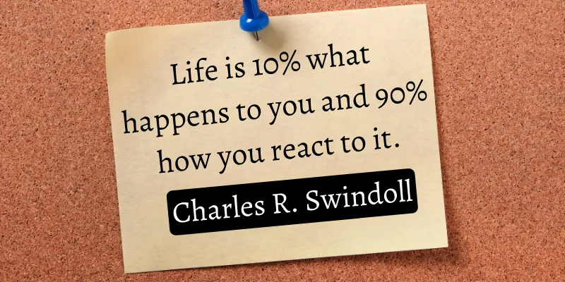 Success in life is mostly determined by how you react to situations.